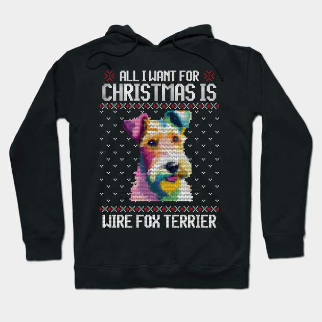 All I Want for Christmas is Wire Fox Terrier - Christmas Gift for Dog Lover Hoodie by Ugly Christmas Sweater Gift